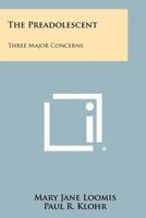 The Preadolescent: Three Major Concerns 1258363909 Book Cover
