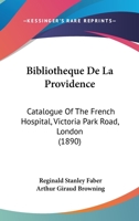 Bibliotheque De La Providence: Catalogue Of The French Hospital, Victoria Park Road, London (1890) 116032574X Book Cover