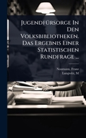 JugendfÃ1/4rsorge In Den Volksbibliotheken. Das Ergebnis Einer Statistischen Rundfrage ... (German Edition) 1024453596 Book Cover