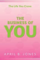 The Life You Crave - The Business of You 0578191768 Book Cover