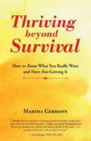 Thriving beyond Survival: How to Know What You Really Want and Have Fun Getting It 1504341457 Book Cover