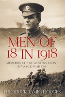 Men of 18 in 1918: Memories of the Western Front in World War One 1800555857 Book Cover
