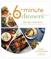 6-Minute Dinners: 100 Super Simple Meals with 6 Minutes of Prep and 6 Ingredients or Less 1645676617 Book Cover