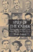 Spies of the Kaiser: German Covert Operations in Great Britain during the First World War Era (St. Antony's) 1403932484 Book Cover