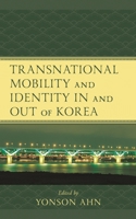 Transnational Mobility and Identity in and out of Korea 1498593348 Book Cover