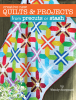 Creative New Quilts & Projects from Precuts or Stash (Landauer) 10 Projects for Quilts, Wall Hangings, Table Toppers, and Banners; Time-saving Quilting Techniques; Easy Beginner-Friendly Instructions 1935726757 Book Cover