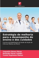 Estratégia de melhoria para o desempenho do ensino e dos cuidados: Carreira de Reabilitação de Saúde da Seção de Ciências Médicas de Morón 6204146734 Book Cover