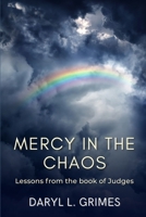 Mercy in the Chaos: Lessons from the book of Judges B0FN6X1JF4 Book Cover