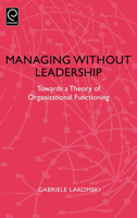 Managing without Leadership: Towards a Theory of Organizational Functioning 0080433529 Book Cover