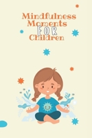 Mindfulness Moments For Children B0F8P715LH Book Cover