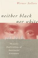 Neither Black Nor White Yet Both: Thematic Explorations of Interracial Literature 0674607805 Book Cover