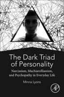 The Dark Triad of Personality: Narcissism, Machiavellianism, and Psychopathy in Everyday Life 012814291X Book Cover