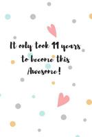 It Only Took 11 Years to Become This Awesome!: Gift Idea for 11 Year Old Girl: Cute Hearts 1796375780 Book Cover