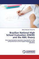 Brazilian National High School Evaluation (ENEM) and the AWL theory: How argumentative semantics may benefit on the comprehension of the English language exam questions 6202005521 Book Cover