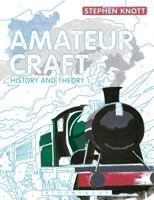 Amateur Craft: History and Theory 1472577345 Book Cover