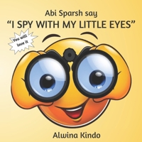 Abi Sparsh say I SPY WITH MY LITTLE EYES 1655338366 Book Cover