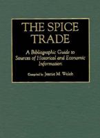 The Spice Trade: A Bibliographic Guide to Sources of Historical and Economic Information (Bibliographies & Indexes in World History) 0313291179 Book Cover