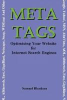 META TAGS - Optimising Your Website for Internet Search Engines (Google, Yahoo!, MSN, AltaVista, AOL, Alltheweb, Fast, GigaBlast, Netscape, Snap, WISEnut And Others) 190578998X Book Cover