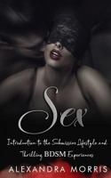 Sex: Introduction to the Submissive Lifestyle and Thrilling Bdsm Experiences 1725642085 Book Cover