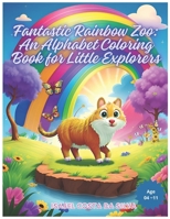 Fantastic Rainbow Zoo: An Alphabet Coloring Book for Little Explorers B0CSKPY369 Book Cover