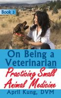 On Being a Veterinarian: Book 3: Practicing Small Animal Medicine (Volume 3) 194835604X Book Cover