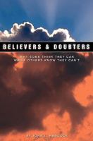 Believers & Doubters: Why Some Think They Can While Others Know They Can't 0578023040 Book Cover