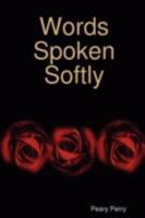 Words Spoken Softly 1435707168 Book Cover