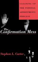 The Confirmation Mess: Cleaning Up the Federal Appointments Process 0465013651 Book Cover