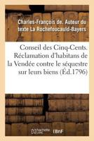 Au Conseil Des Cinq-Cents. Réclamation d'Un Grand Nombre d'Habitans de la Vendée: Contre Le Séquestre Établi Sur Leurs Biens 2019974444 Book Cover