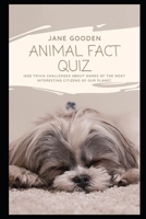 Animal Fact Quiz: 1600 Trivia Challenges about Names of the Most Interesting Citizens of our Planet B092P62PZF Book Cover