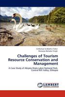 Challenges of Tourism Resource Conservation and Management: A Case Study of Abijata-Shala Lakes National Park, Central Rift Valley, Ethiopia 3848405377 Book Cover