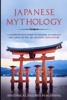 Japanese Mythology: A Comprehensive Guide to Japanese Mythology including Myths, Art, Religion, and Culture B087SHDJJG Book Cover