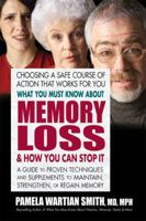 What You Must Know about Memory Loss & How You Can Stop It: A Guide to Proven Techniques and Supplements to Maintain, Strengthen, or Regain Memory 0757003869 Book Cover