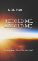Behold Me Behold Me Evangelism that Glorifies God 1794491716 Book Cover