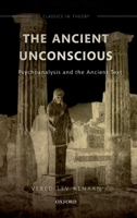 The Ancient Unconscious: Psychoanalysis and Classical Texts 0198866879 Book Cover