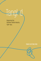 Tangled: Organizing the Southern Textile Industry, 1930–1934 1621904075 Book Cover