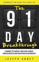 The 91-Day Breakthrough: A Journey to Achieve Your Ideal Weight, Career Success and Satisfying Relationships 0997568801 Book Cover