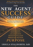 THE NEW AGENT SUCCESS GUIDE: Building the Foundation for a Successful Real Estate Career B0H75S7RZX Book Cover
