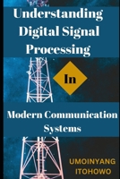 Understanding Digital Signal Processing in Modern Communication Systems B0BRM271V9 Book Cover