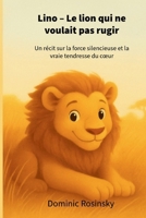 Lino – Le lion qui ne voulait pas rugir: Un récit sur la force silencieuse et la vraie tendresse du cœur (German Edition) B0FPXWLZJ6 Book Cover