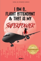 I Am a Flight Attendant & That is My Superpower: Volume 2 1777727952 Book Cover