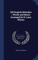 Old English melodies / words and music arranged by H. Lane Wilson 1019220368 Book Cover