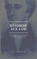 Désobéir aux lois: De la désobéissance civile ou de la résistance au gouvernement (Suivi de L'Anarchie par E. Malatesta) B08VL7MW5H Book Cover