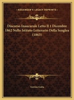 Discorso Inaucurale Letto Il 1 Dicembre 1862 Nello Istituto Letterario Della Senglea (1863) 116008095X Book Cover