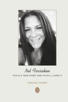 Not Forsaken: True Story and I'm Still Living It. 1667834061 Book Cover