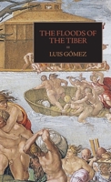 The Floods of the Tiber: With Additional Documents on the Tiber Flood of 1530 1599104520 Book Cover