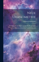 Neue Uranometrie: Darstellung Der Im Mittlern Europa Mit Blossen Augen Sichtbaren Sterne Nach Ihren Wahren, Unmittelbar Vom Himmel Entnommenen Gr�ssen ... Sternverzeichniss 1021687790 Book Cover