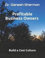 Profitable Business Owners: Build a Cost Culture 1792671695 Book Cover