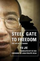 Steel Gate to Freedom: The Life of Liu Xiaobo 1442237139 Book Cover
