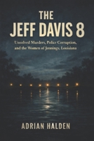 The Jeff Davis 8: Unsolved Murders, Police Corruption, and the Women of Jennings, Louisiana B0GSN229M2 Book Cover
